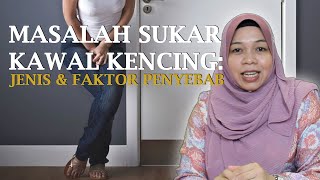 MASALAH SUKAR KAWAL KENCING: JENIS DAN FAKTOR PENYEBAB