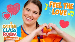 Feel The Love - Caitie's Classroom Sing-Along Show - Love Songs for Kids