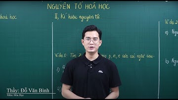 BÀI 2 - NGUYÊN TỐ HÓA HỌC - ĐỒNG VỊ - NGUYÊN TỬ KHỐI - HÓA 10 (CHƯƠNG TRÌNH MỚI)