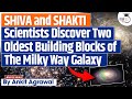 Scientists find shiva and shakti earliest building blocks of milky way  upsc mains