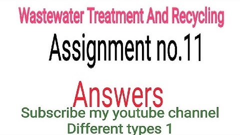 Wastewater Treatment And Recycling  #Assignment no.11 Answers #Week 11 Answers #NPTEL 2022