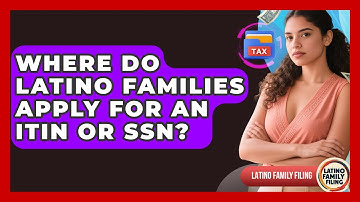 Where Do Latino Families Apply for an ITIN or SSN? | Latino Family Filing News