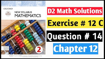 Exercise 12c Question no 14 Oxford New Syllabus Mathematics ||Chapter 12|| D2 Solutions | O-levels