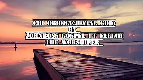 Chi Obioma..... Johnboss gospel Ft Elijah (The worshiper)