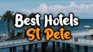 Best Hotels In St Pete, Florida For Families, Couples, Work Trips, Luxury & Budget