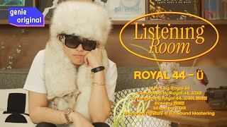 [Live | 4K] 리스닝룸 | Royal 44 - Ü | Listening Room