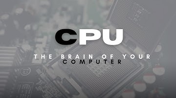 CPU  -  The Brain of Your Computer