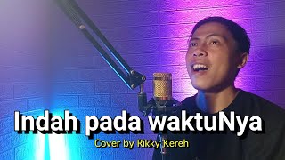 Indah Pada WaktuNya - Cover by Ricky Kereh