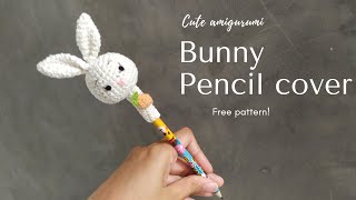 FREE CROCHET PATTERN | CUTE PENCIL COVER | BUNNY AMIGURUMI