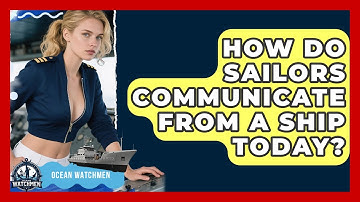 How Do Sailors Communicate From A Ship Today? - Ocean Watchmen