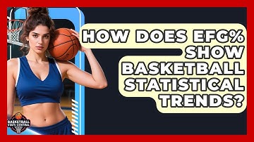 How Does eFG% Show Basketball Statistical Trends? - Basketball Stats Central