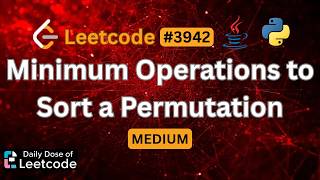 The Circle Never Changes | Minimum Operations to Sort a Permutation | LeetCode 3942