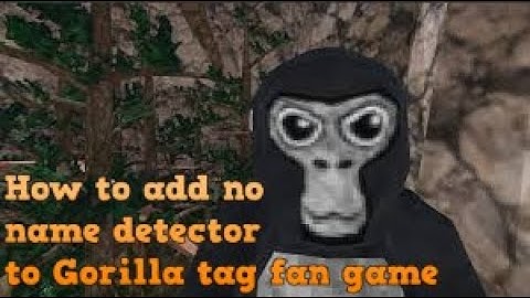 How to add no name detector to Gorilla tag fan game