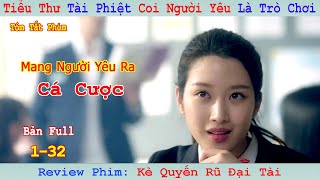 Review Phim: Tiểu Thư Tài Phiệt Coi Người Yêu Là Trò Chơi | Kẻ Quyến Rũ Đại Tài | Bản Full 1-32 screenshot 4