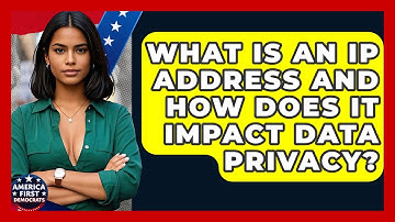 What Is An IP Address And How Does It Impact Data Privacy? - America First Democrats