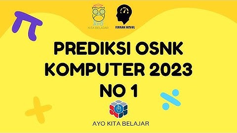 PREDIKSI SOAL OSNK KOMPUTER INFORMATIKA 2023 NO 1