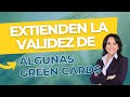 🚨EXTIENDEN LA VALIDEZ DE ALGUNAS GREEN CARD - Inmigración