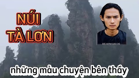 NHỮNG MẪU CHUYỆN BÊN THẦY :" NÚI TÀ LƠN " mới sưu tầm rất hay