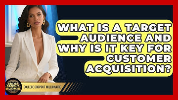 What Is A Target Audience And Why Is It Key For Customer Acquisition? - College Dropout Millionaire