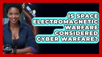 Is Space Electromagnetic Warfare Considered Cyber Warfare? | Warriors In Space