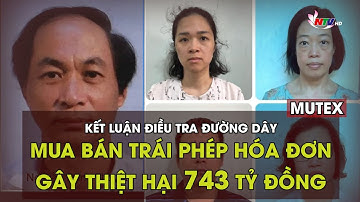Kết luận điều tra đường dây mua bán trái phép hóa đơn gây thiệt hại 743 tỷ đồng | MUTEX | Nghệ An TV
