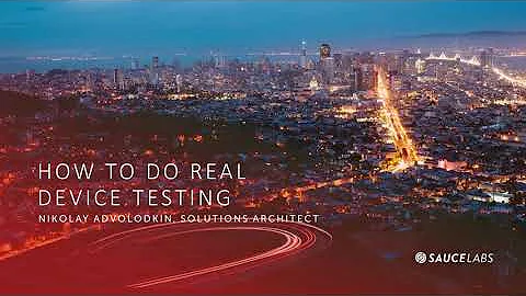 How to Do Real Device Testing on Sauce Labs | Nikolay Advolodkin