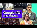 Google io 2024 keynote in 17 minutes