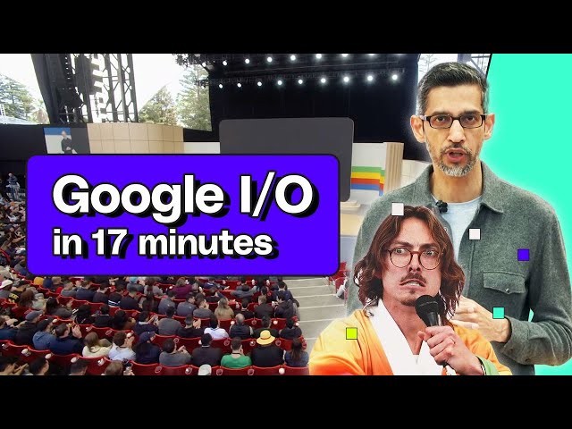 Google I/O 2024 keynote in 17 minutes class=