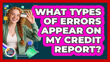 What Types of Errors Appear on My Credit Report?