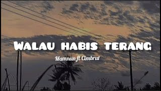 Walau Habis Terang - Mamnun ft Cimbrut (lyric lagu)