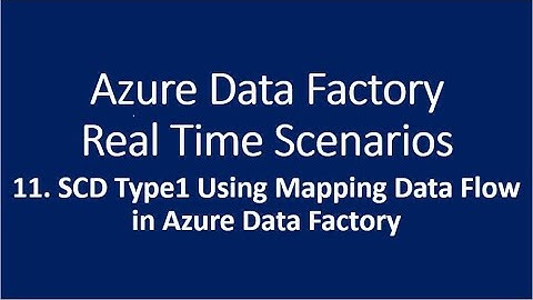 11. Slowly Changing Dimension(SCD) Type 1 Using Mapping Data Flow in Azure Data Factory