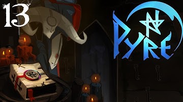 SB Plays Pyre 13 - Unwelcome Surprises