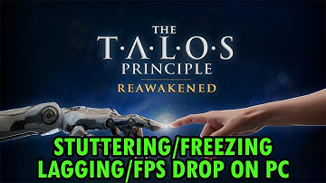 How To Fix The Talos Principle: Reawakened Stuttering, Freezing, Lagging or FPS Drop On PC
