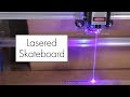Lasered Skateboard // Laser Engraving with the A3 5.5W