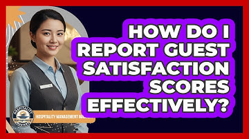 How Do I Report Guest Satisfaction Scores Effectively?