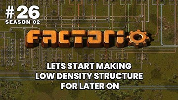 Factorio[Season 02]: #26 - Lets start making Low Density Structure for later on