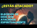 Señales de un ataque espiritual | descubre por qué los elegidos de DIOS son atacados espiritualmente