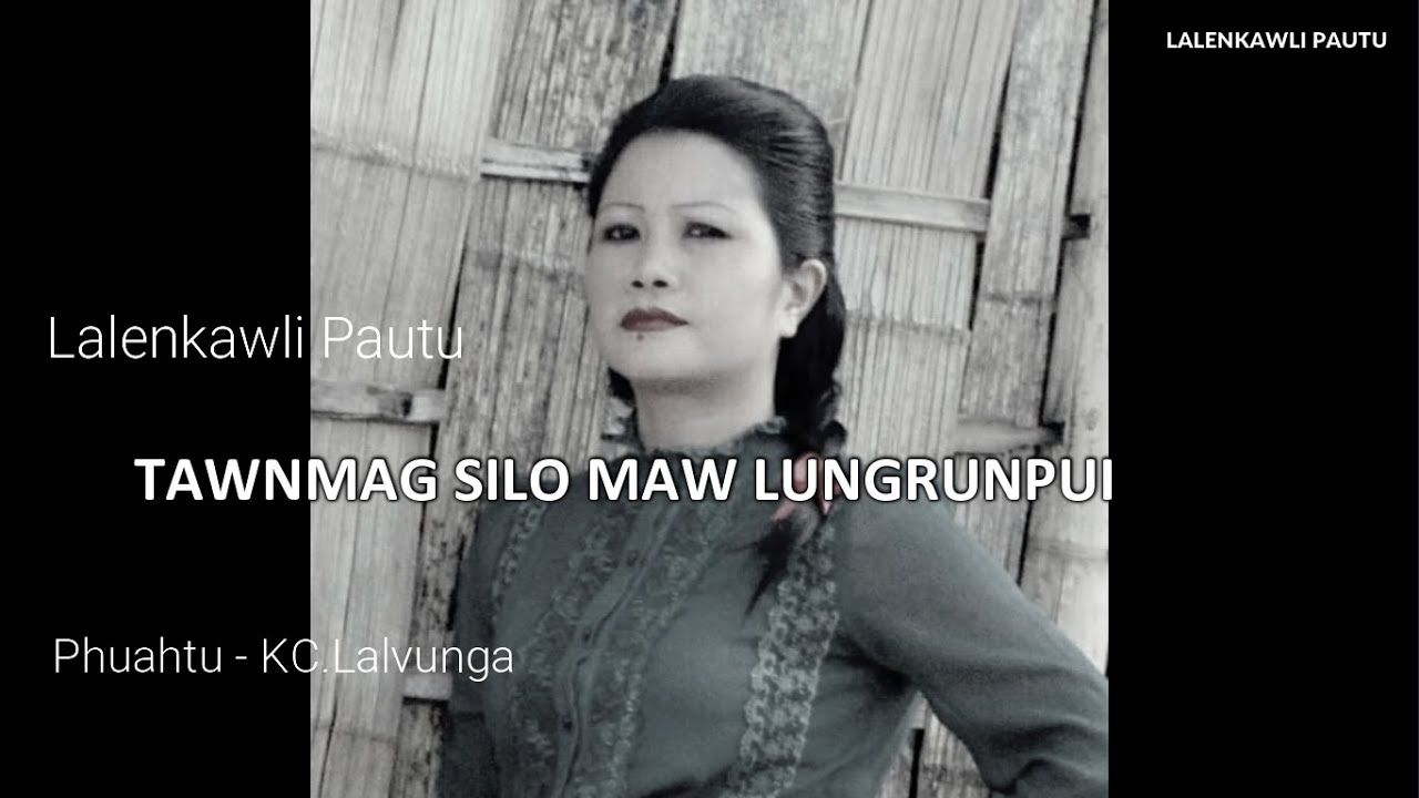 Lalenkawli Pautu   Tawnmang silo maw Lungrunpui    Phuahtu   KCLalvunga