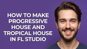 How to Make Progressive House and Tropical House In Fl Studio - GUIDE!