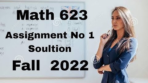 Mth 623 Assignment No 1 Soultion Fall 2022 (Part A)