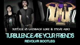 Laidback Luke & Steve Aoki vs. Justice - Turbulence Are Your Friends (Revolvr Bootleg)