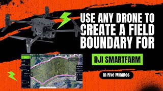 How to use any drone to create a field boundary for DJI Smartfarm