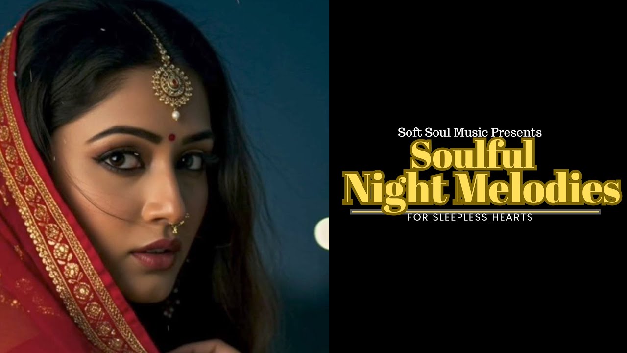 Soulful Night Melodies | Soft Bollywood Music for Sleepless Hearts | 22 Minutes