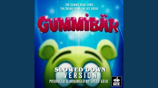 The Gummy Bear Song From The Gummibar Youtube Video Slowed Down Version