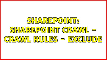 Sharepoint: SharePoint Crawl - Crawl Rules - Exclude (2 Solutions!!)