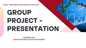 FIN552 GROUP ASSIGNMENT VIDEO PRESENTATION