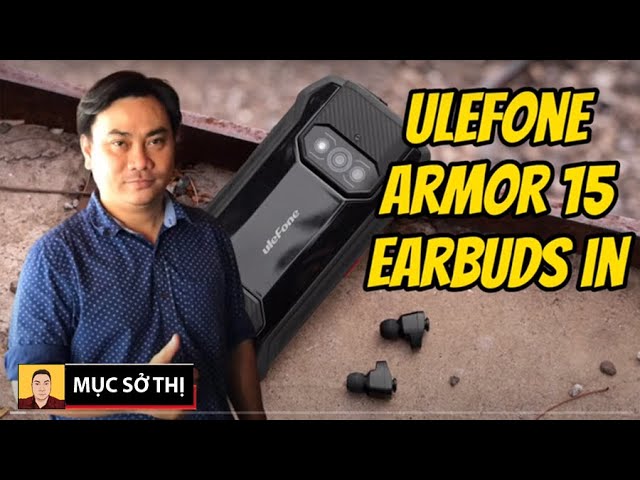 Khui hộp mục sở thị Ulefone Armor 15 siêu bền tích hợp tai nghe TWS Earbuds độc đáo pin 6600mAh