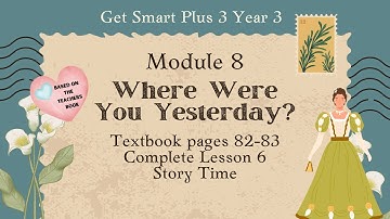 GET SMART PLUS 3 YEAR 3 | TEXTBOOK PAGES 82-83 | MODULE 8 WHERE WERE YOU YESTERDAY? | STORY TIME