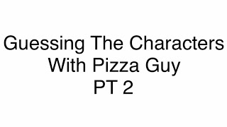 Guessing Da Characters With Pizza Part 2