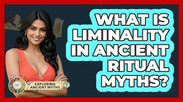 What Is Liminality In Ancient Ritual Myths? - Exploring Ancient Myths